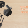 Essential-Add-ons-for-Leather-Gun-Holster-Owners