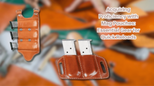 Acquiring-Proficiency-with-Mag-Pouches-Essential-Gear-for-Quick-Reloads