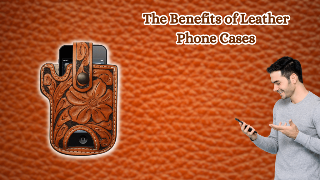The-Benefits-of-Leather-Phone-Cases