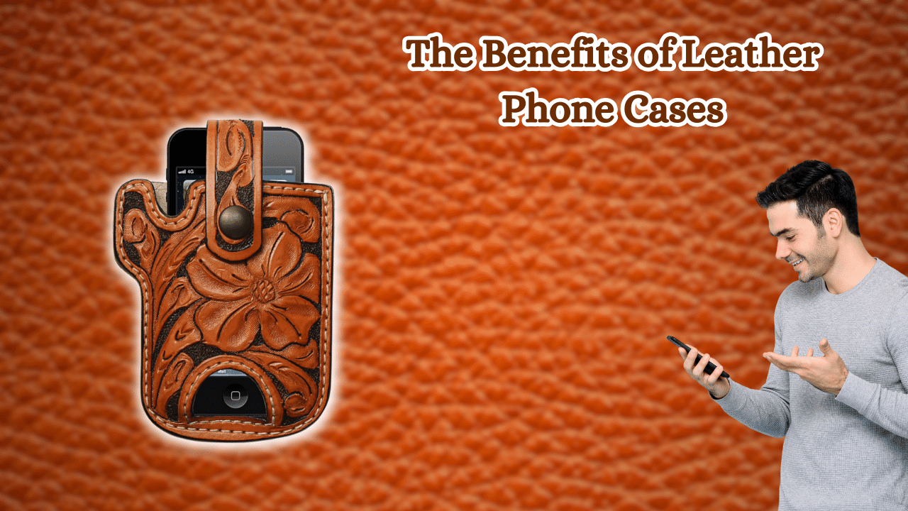 The-Benefits-of-Leather-Phone-Cases