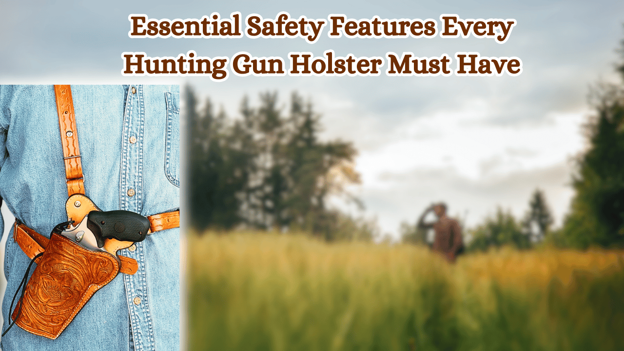 Essential-Safety-Features-Every-Hunting-Gun-Holster-Must-Have
