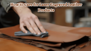 How-to-Care-for-Laser-Engraved-Leather-Products